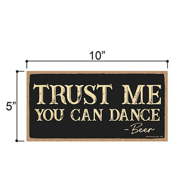 Trust Me You Can Dance, Wooden Home Decor, Hanging Wall Kitchen Bar Sign, 5 Inches by 10 Inches Funny Sign