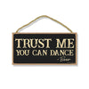 Trust Me You Can Dance, Wooden Home Decor, Hanging Wall Kitchen Bar Sign, 5 Inches by 10 Inches Funny Sign