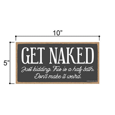 Get Naked Just Kidding, 5 inch by 10 inch Hanging Wooden Sign, Decorative Wall Art, Housewarming Gifts, Funny Wood Home Decor,  Funny Bathroom Signs