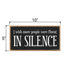 I Wish More People were Fluent in Silence, 7 inch by 10.5 inch Wood Signs, Decorative Artwork, Home Decor, Hanging Wooden Signs
