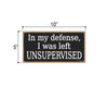 in My Defense I was Left Unsupervised, 5 inch by 10 inch Hanging Wood Sign, Wall Art, Home Decor, Funny Wooden Signs