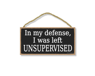 in My Defense I was Left Unsupervised, 5 inch by 10 inch Hanging Wood Sign, Wall Art, Home Decor, Funny Wooden Signs