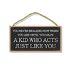 You Never Realize How Weird You are Until You Have a Kid Who Acts Just Like You, 5 inch by 10 inch Hanging Wood Sign, Wall Art, Home Decor, Funny Wooden Sign
