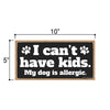 I can’t Have Kids My Dog is Allergic, Funny Wooden Home Decor for Dog Pet Lovers, Hanging Decorative Wall Sign, 5 Inches by 10 Inches