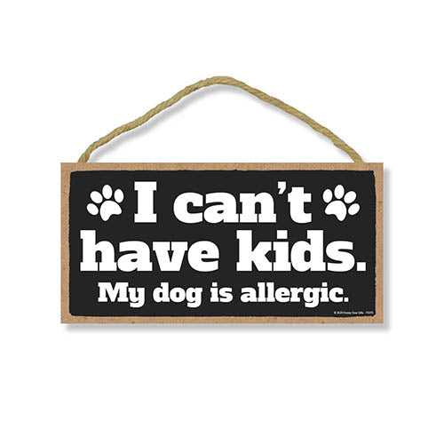 I can’t Have Kids My Dog is Allergic, Funny Wooden Home Decor for Dog Pet Lovers, Hanging Decorative Wall Sign, 5 Inches by 10 Inches