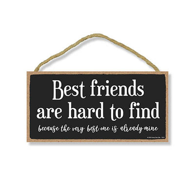 Best Friends are Hard to Find, Friendship Hanging Signs, Wall Art, Decorative Wood Family Home Decor Sign, 5 Inches by 10 Inches