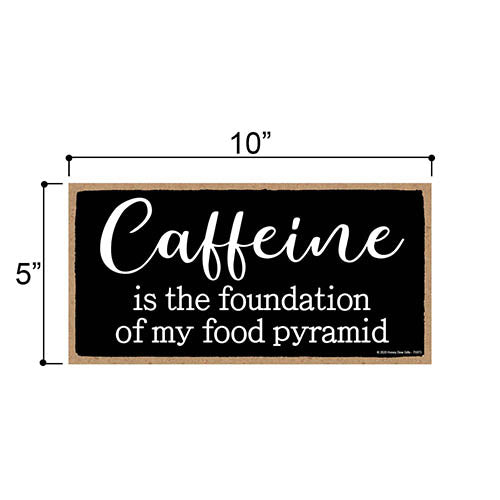 Caffeine is The Foundation of My Food Pyramid, 5 inch by 10 inch Hanging Wooden Sign, Decorative Wall Art, Housewarming Gifts, Home Decor, Funny Kitchen Signs