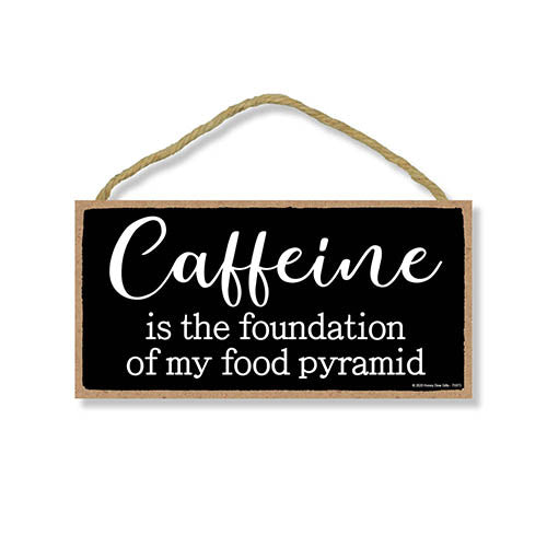 Caffeine is The Foundation of My Food Pyramid, 5 inch by 10 inch Hanging Wooden Sign, Decorative Wall Art, Housewarming Gifts, Home Decor, Funny Kitchen Signs