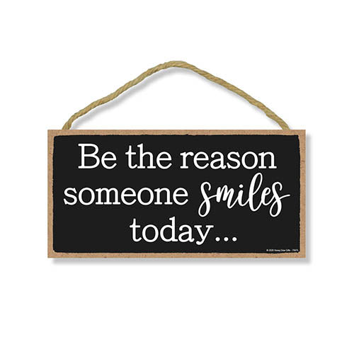 Be The Reason Someone Smiles Today, 5 inch by 10 inch Hanging Wooden Sign, Decorative Wall Art, Housewarming Gifts, Home and Office Decor, Inspirational Wooden Signs