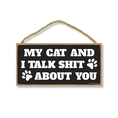 My Cat and I Talk Shit About You, Funny Wooden Home Decor for Cat Pet Lovers, Decorative Wall Hanging Sign, 5 Inches by 10 Inches