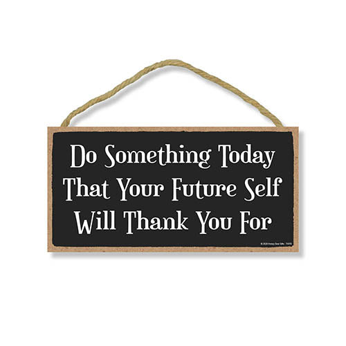 Do Something Today That Your Future Self Will Thank You For, 5 inch by 10 inch Hanging Wood Sign, Wall Art, Home Office Decor, Inspirational Wooden Sign