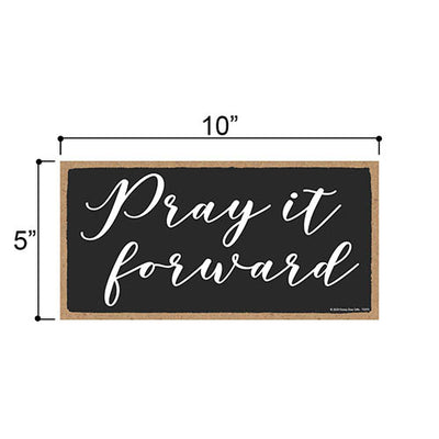 Pray It Forward, Inspirational Wall Hanging Decor, Wooden Motivational Home Decorative Sign, 5 Inches by 10 Inches