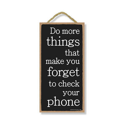 Do More Things That Make You Forget to Check Your Phone, 5 inch by 10 inch Hanging Wooden Sign, Decorative Wall Art, Housewarming Gifts, Home Decor, Inspirational Wooden Signs
