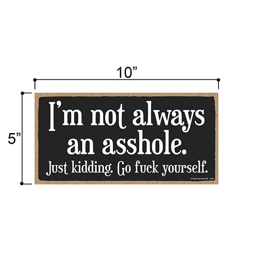 I’m Not Always an Asshole, Funny Inappropriate Wall Hanging Decor, Wooden Home Decorative Sign, 5 Inches by 10 Inches