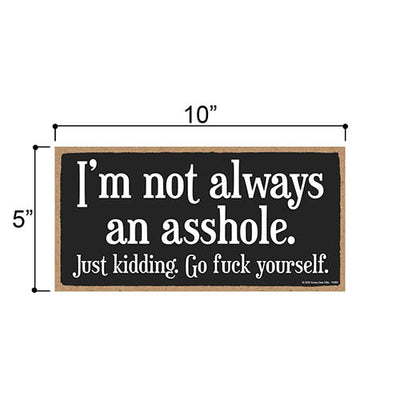 I’m Not Always an Asshole, Funny Inappropriate Wall Hanging Decor, Wooden Home Decorative Sign, 5 Inches by 10 Inches