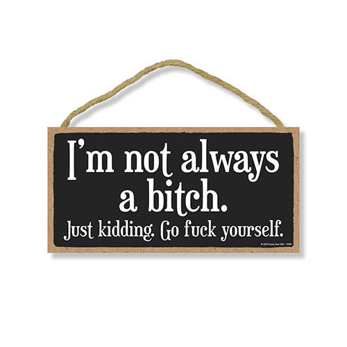 I’m Not Always a Bitch, Funny Inappropriate Wall Hanging Decor, Wooden Home Decorative Sign, 5 Inches by 10 Inches