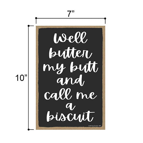 Well Butter My Butt and Call Me a Biscuit, Funny Wall Hanging Decor, Inappropriate Wooden Home Decorative Sign, 7 Inches by 10 Inches