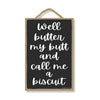 Well Butter My Butt and Call Me a Biscuit, Funny Wall Hanging Decor, Inappropriate Wooden Home Decorative Sign, 7 Inches by 10 Inches