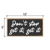 Don’t Stop, Get It, Get It, Inspirational Wall Hanging Decor, Wooden Motivational Home Decorative Sign, 5 Inches by 10 Inches