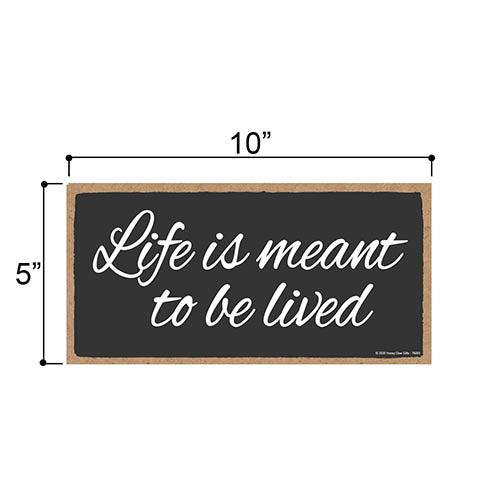 Life is Meant to Be Lived, Inspirational Wall Hanging Decor, Wooden Motivational Home Decorative Sign, 5 Inches by 10 Inches