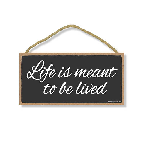 Life is Meant to Be Lived, Inspirational Wall Hanging Decor, Wooden Motivational Home Decorative Sign, 5 Inches by 10 Inches
