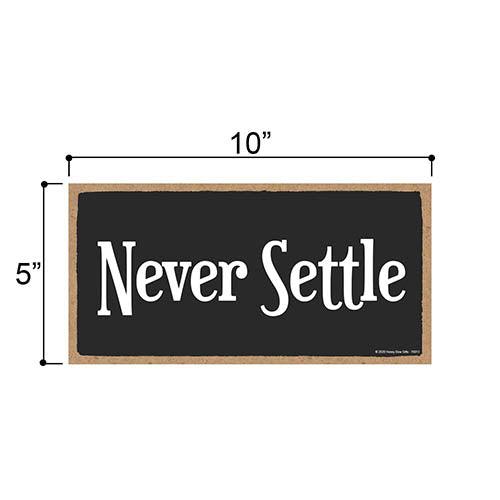 Never Settle, Inspirational Wall Hanging Decor, Wooden Motivational Home Decorative Sign, 5 Inches by 10 Inches