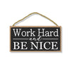 Work Hard and Be Nice, 5 inch by 10 inch Hanging Wooden Sign, Decorative Wall Art, Housewarming Gifts, Home and Office Decor, Inspirational Wooden Signs
