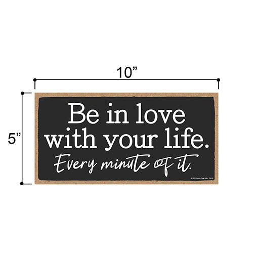 Be in Love with Your Life, Inspirational Wall Hanging Decor, Wooden Motivational Home Decorative Sign, 5 Inches by 10 Inches