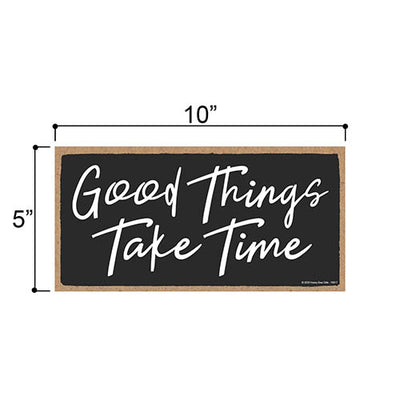 Good Things Take Time, Inspirational Wall Hanging Decor, Wooden Motivational Home Decorative Sign, 5 Inches by 10 Inches