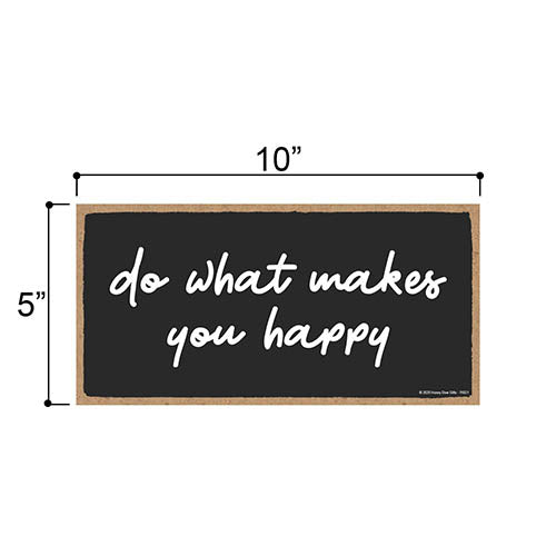 Do What Makes You Happy, Inspirational Wall Hanging Decor, Wooden Motivational Home Decorative Sign, 5 Inches by 10 Inches