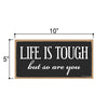 Life is Tough But so are You, Inspirational Wall Hanging Decor, Wooden Motivational Home Decorative Sign, 5 Inches by 10 Inches