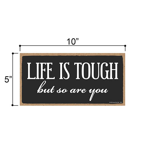 Life is Tough But so are You, Inspirational Wall Hanging Decor, Wooden Motivational Home Decorative Sign, 5 Inches by 10 Inches