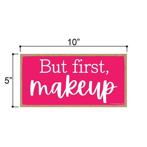 But First Makeup, Hanging Wall Home Decor for Women, Decorative Wood Sign for Makeup Lovers, 5 Inches by 10 Inches