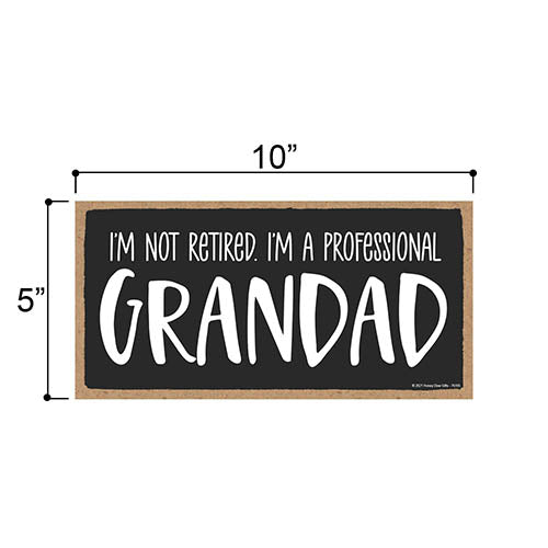 I’m Not Retired I’m A Professional Granddad, 10 inch by 5 inch, Grandad Funny Quote Hanging Wall Sign, for Papa, Retirement Gifts for Grandpa