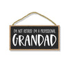 I’m Not Retired I’m A Professional Granddad, 10 inch by 5 inch, Grandad Funny Quote Hanging Wall Sign, for Papa, Retirement Gifts for Grandpa