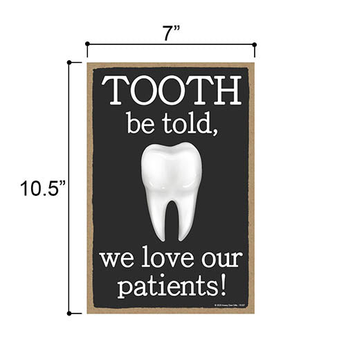 Tooth Be Told, We Love Our Patients!, 7 Inch by 10.5 Inch Dental Decorations, Tooth Signs, Dental Sign, Tooth Decor, Dentist Decorations, Best Dentist