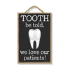 Tooth Be Told, We Love Our Patients!, 7 Inch by 10.5 Inch Dental Decorations, Tooth Signs, Dental Sign, Tooth Decor, Dentist Decorations, Best Dentist