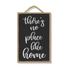 There's No Place Like Home, 7 inches by 10.5 inches, Home Saying Wall Art, Kitchen Wall Decor, Inspirational Home Quote Hanging Sign