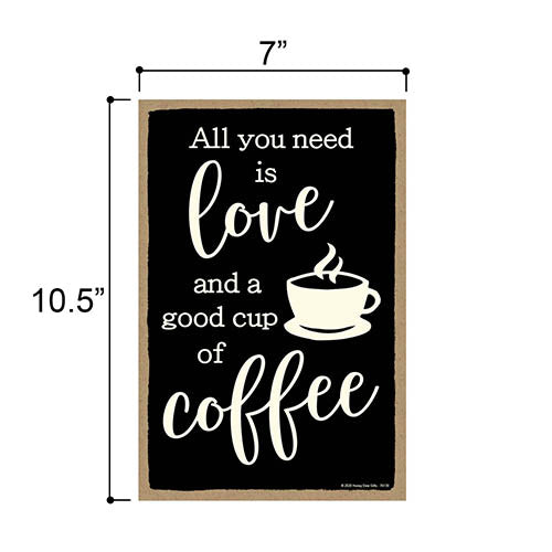 All You Need is Love and a Good Cup of Coffee, Funny Coffee Quotes Wall  Sign Decor, 7 Inches by 10.5 Inches