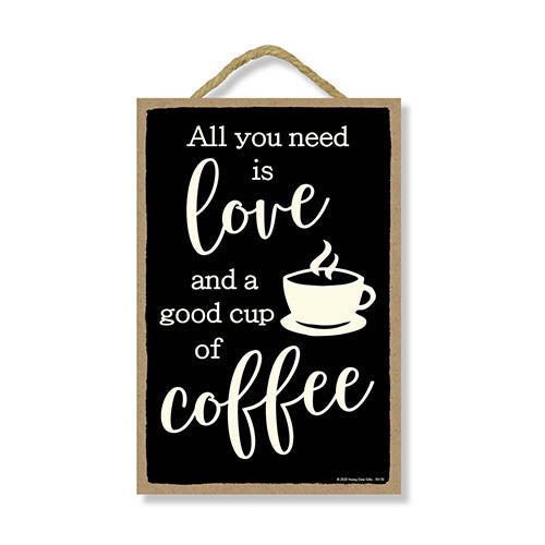 All You Need is Love and a Good Cup of Coffee, Funny Coffee Quotes Wall Sign Decor, 7 Inches by 10.5 Inches