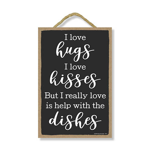 I Love Hugs, I Love Kisses, But I Really Love is Help with The Dishes, 7 Inches by 10.5 Inches, Wall Hanging Sign, Funny Kitchen Quotes, Kitchen Wall Decor, Housewarming Gift