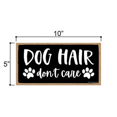 Dog Hair Don’t Care, Funny Wooden Home Decor for Dog Pet Lovers, Hanging Decorative Wall Sign, 5 Inches by 10 Inches