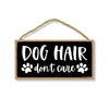 Dog Hair Don’t Care, Funny Wooden Home Decor for Dog Pet Lovers, Hanging Decorative Wall Sign, 5 Inches by 10 Inches