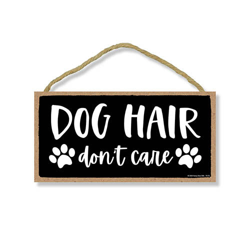 Dog Hair Don’t Care, Funny Wooden Home Decor for Dog Pet Lovers, Hanging Decorative Wall Sign, 5 Inches by 10 Inches