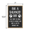 For a Balanced Life, You Need to Have a Dog to Adore You, Funny Home Decor for Dog and Cat Lovers, Pet Wall Hanging Decorative Sign, 7 Inches by 10.5 Inches