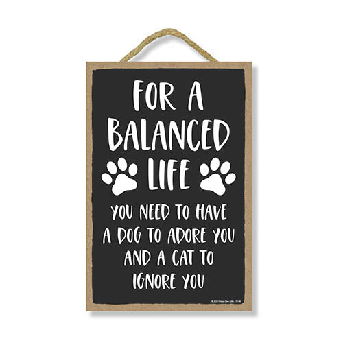 For a Balanced Life, You Need to Have a Dog to Adore You, Funny Home Decor for Dog and Cat Lovers, Pet Wall Hanging Decorative Sign, 7 Inches by 10.5 Inches