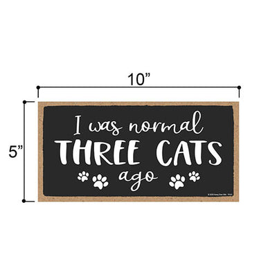 I was Normal Three Cats Ago, Funny Wooden Home Decor for Cat Pet Lovers, Hanging Decorative Wall Sign, 5 Inches by 10 Inches
