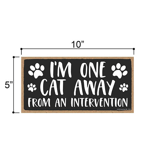I’m One Cat Away from an Intervention, Funny Wooden Home Decor for Cat Pet Lovers, Hanging Decorative Wall Sign, 5 Inches by 10 Inches