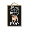 All You Need is Love and a Pug Wooden Home Decor for Dog Pet Lovers, Hanging Decorative Wall Sign, 7 Inches by 10.5 Inches