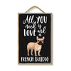 All You Need is Love and a French Bulldog Wooden Home Decor for Dog Pet Lovers, Hanging Decorative Wall Sign, 7 Inches by 10.5 Inches